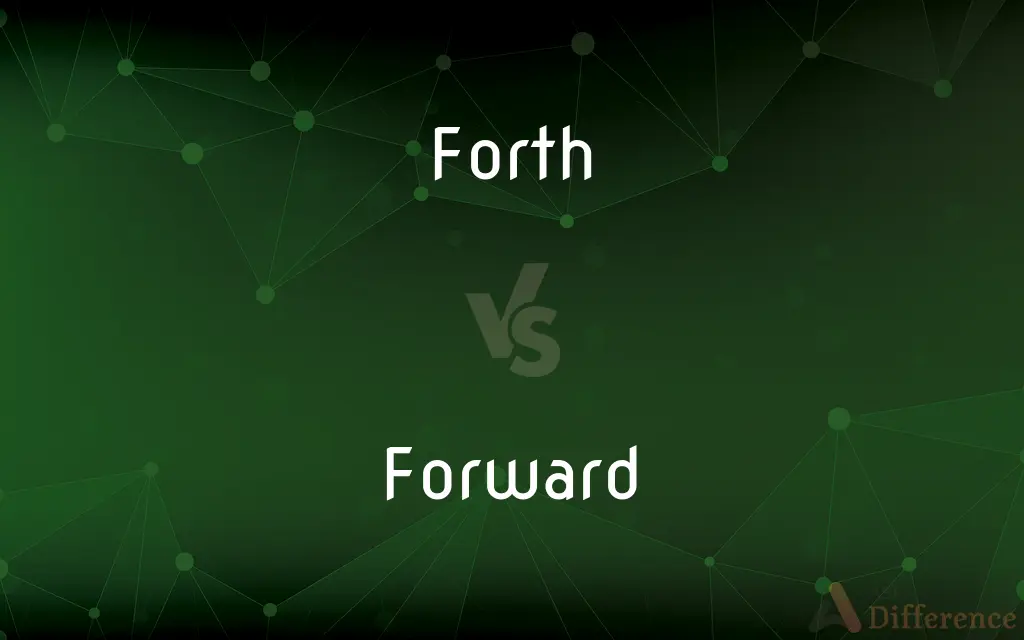 Forth vs. Forward — What's the Difference?