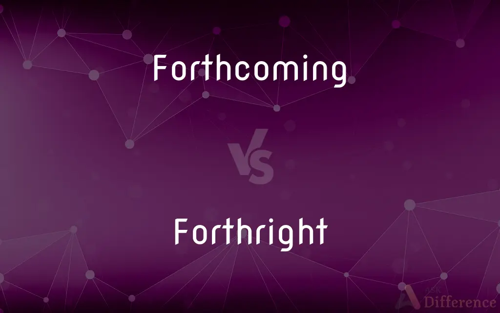 Forthcoming vs. Forthright — What's the Difference?