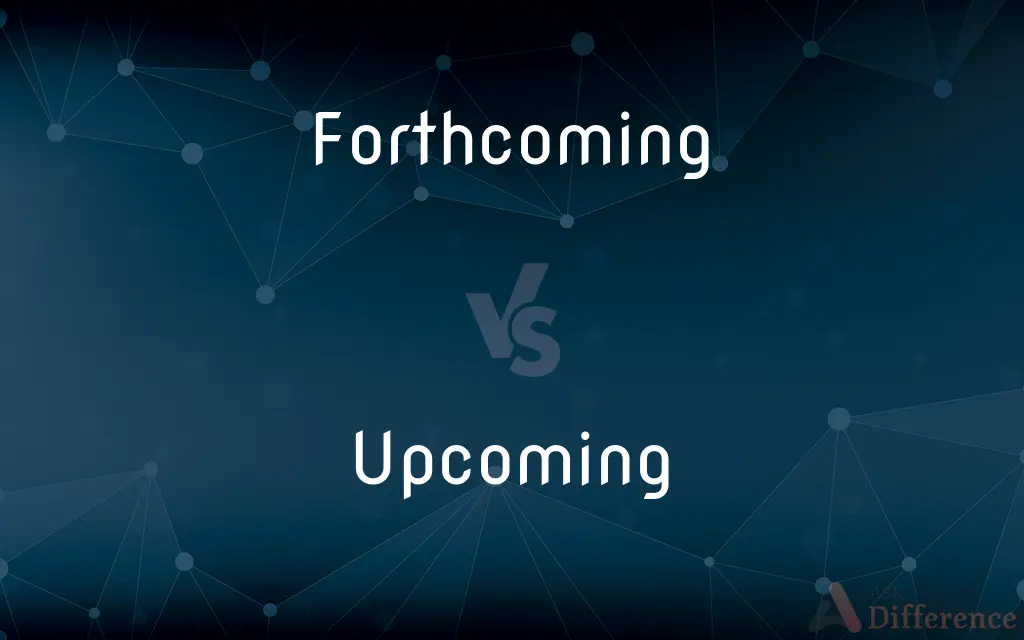 Forthcoming vs. Upcoming — What's the Difference?