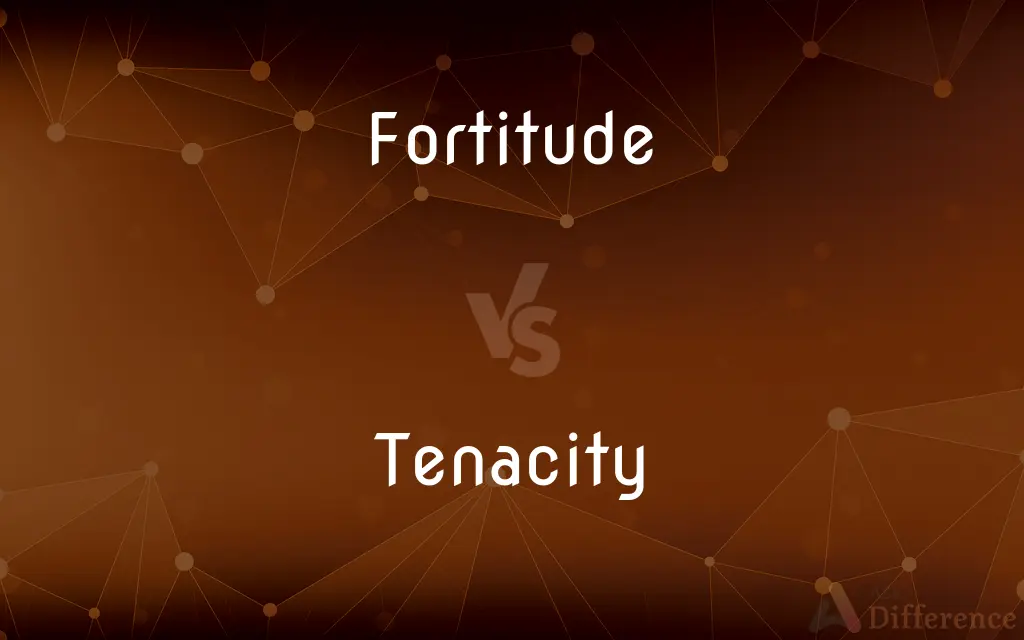 Fortitude vs. Tenacity — What's the Difference?