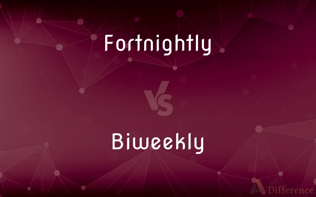 Fortnightly vs. Biweekly — What's the Difference?