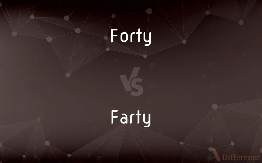 Forty vs. Farty — What's the Difference?