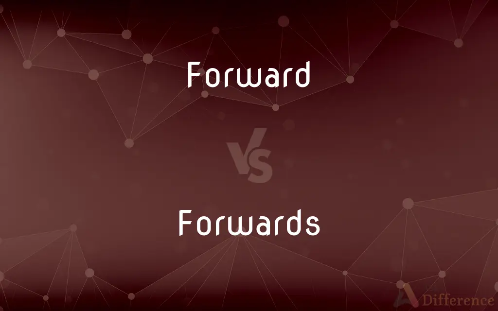 Forward vs. Forwards — What's the Difference?