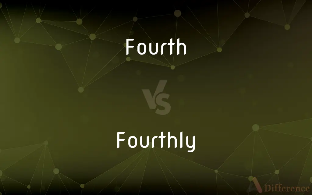 Fourth vs. Fourthly — What's the Difference?