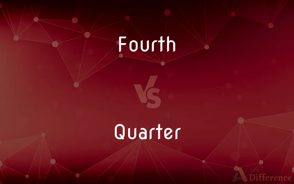 Fourth vs. Quarter — What's the Difference?