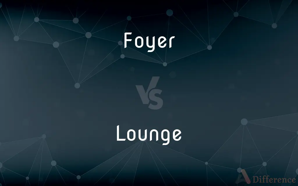 Foyer vs. Lounge — What's the Difference?