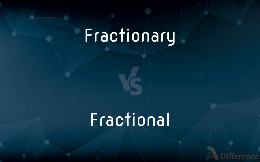 Fractionary vs. Fractional — What's the Difference?