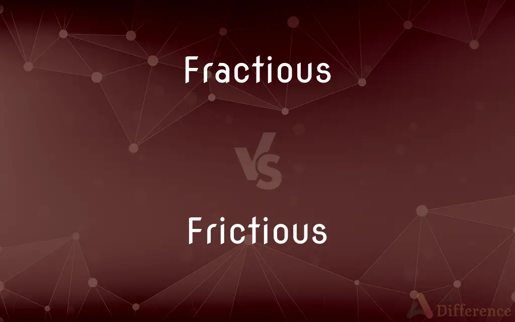 Fractious vs. Frictious — What's the Difference?