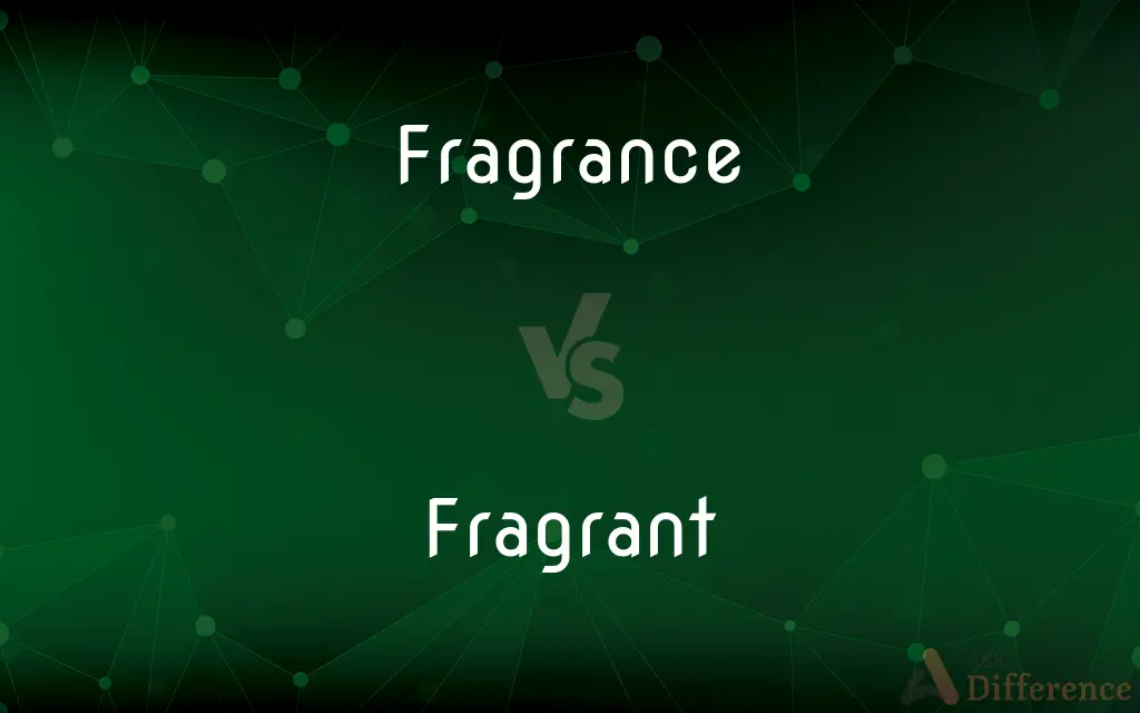 Fragrance vs. Fragrant — What's the Difference?