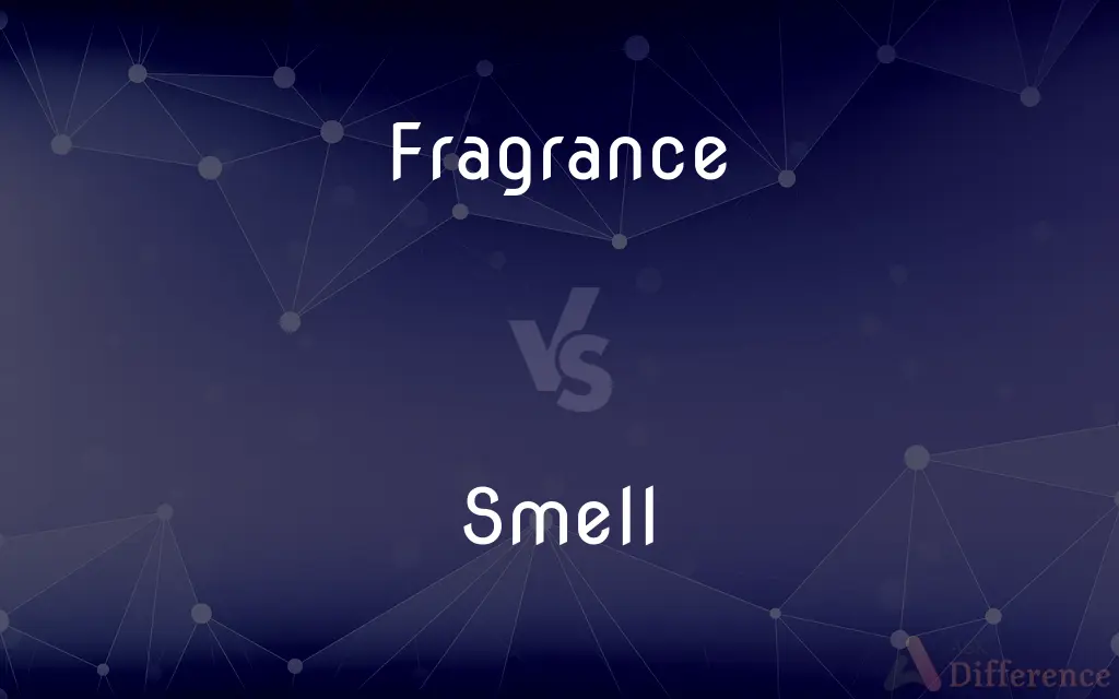 Fragrance vs. Smell — What's the Difference?