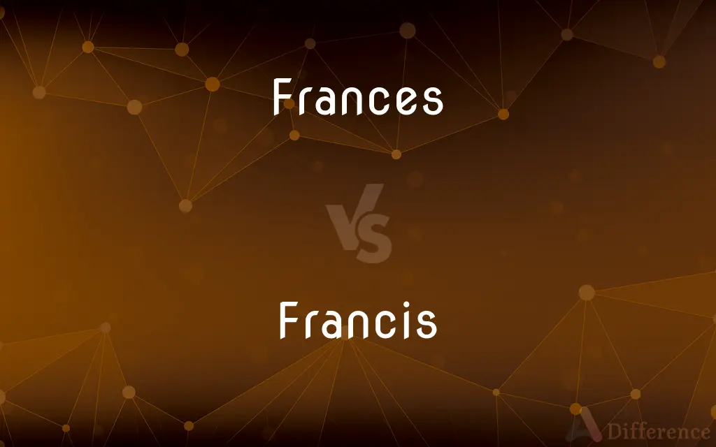 Frances vs. Francis — What's the Difference?