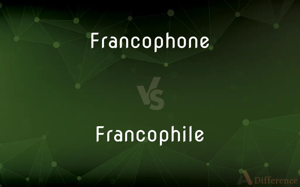 Francophone vs. Francophile — What's the Difference?