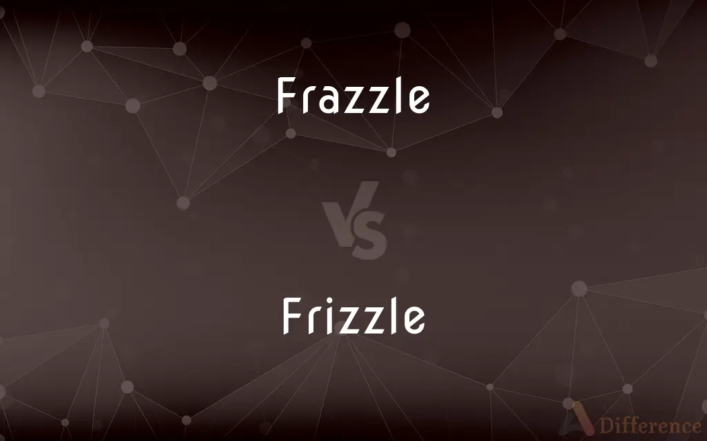 Frazzle vs. Frizzle — What's the Difference?