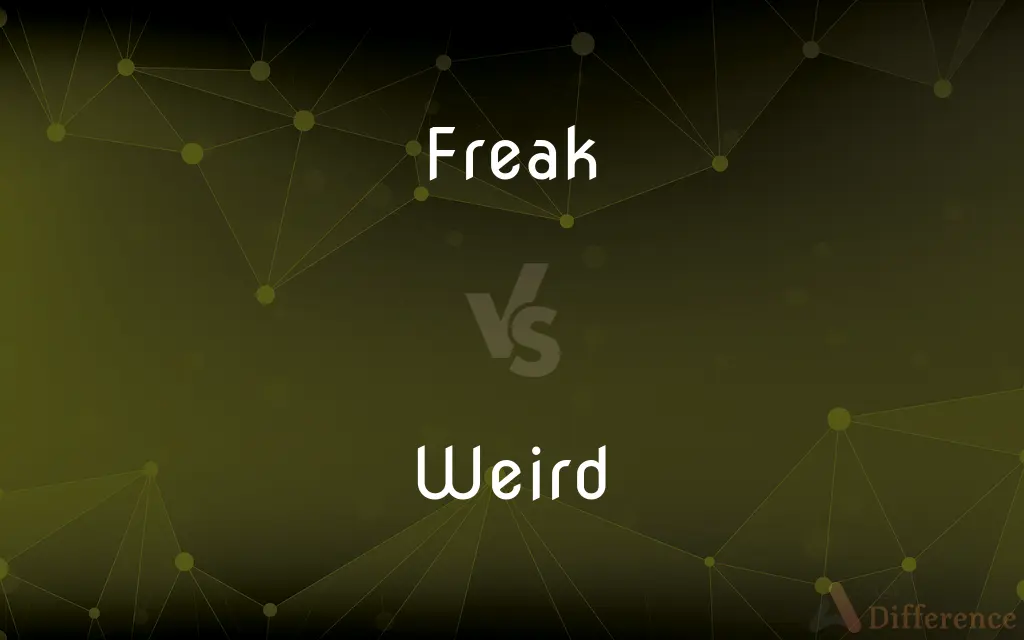 Freak vs. Weird — What's the Difference?