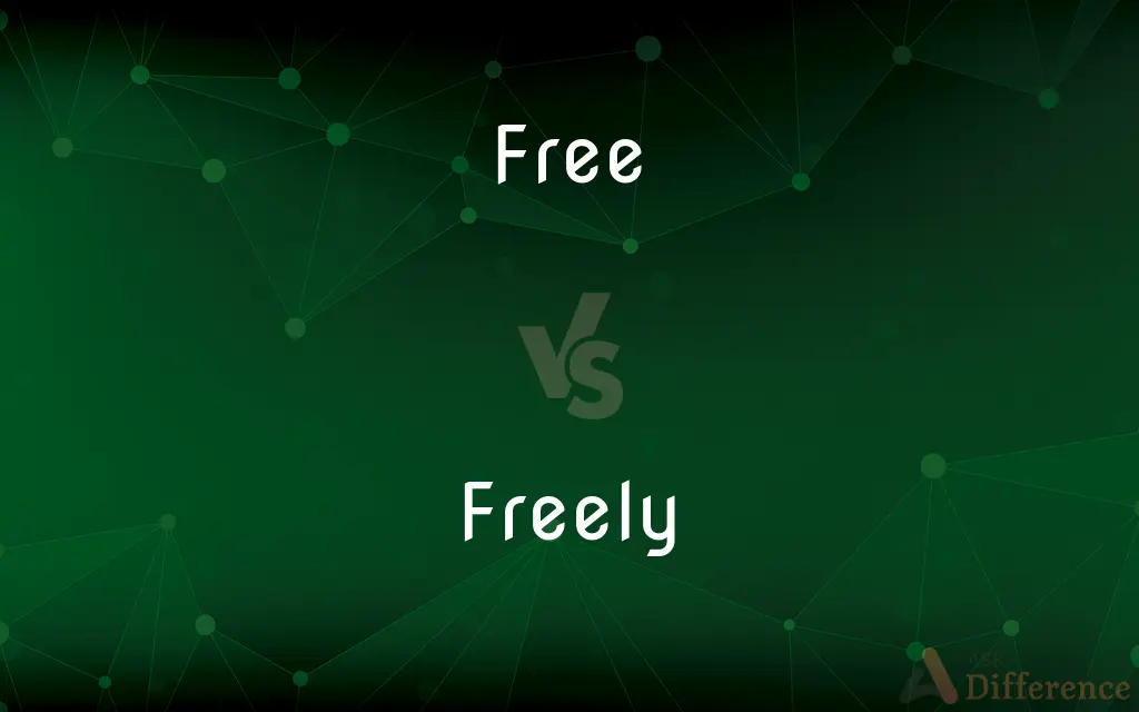 Free vs. Freely — What's the Difference?