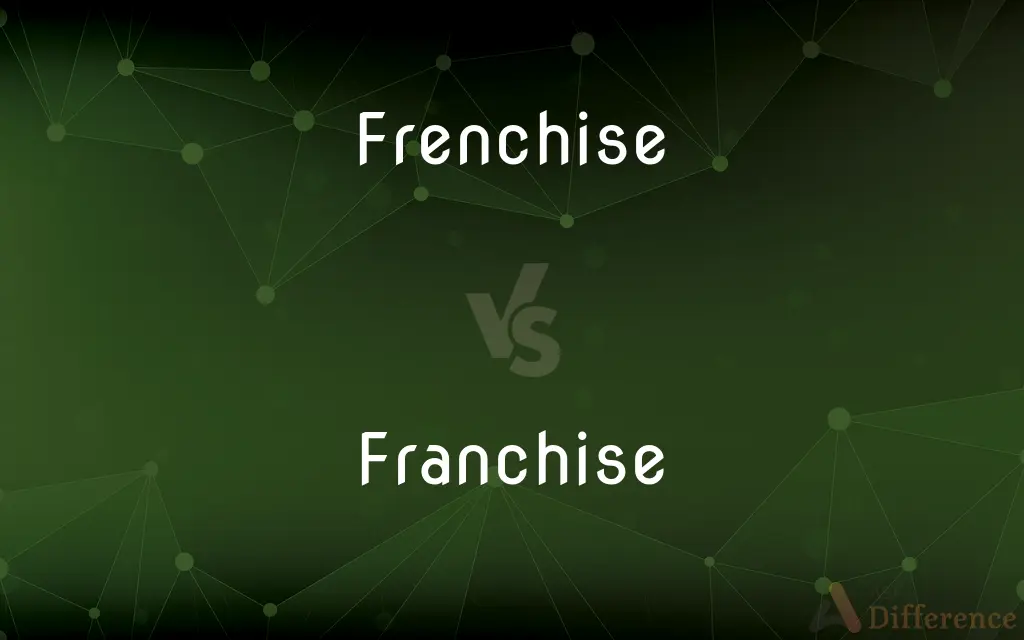 Frenchise vs. Franchise — Which is Correct Spelling?