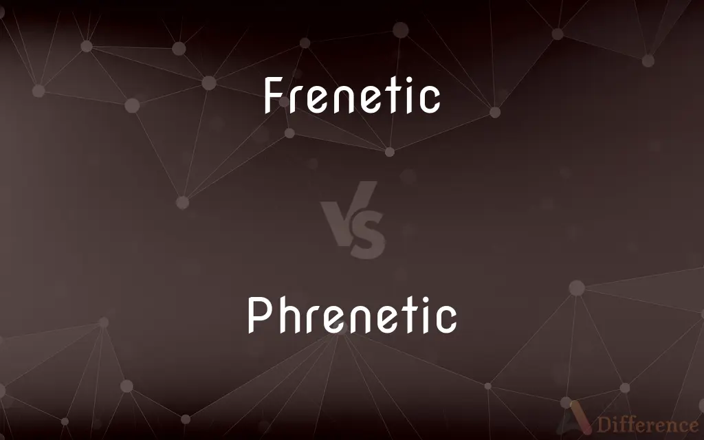 Frenetic vs. Phrenetic — Which is Correct Spelling?