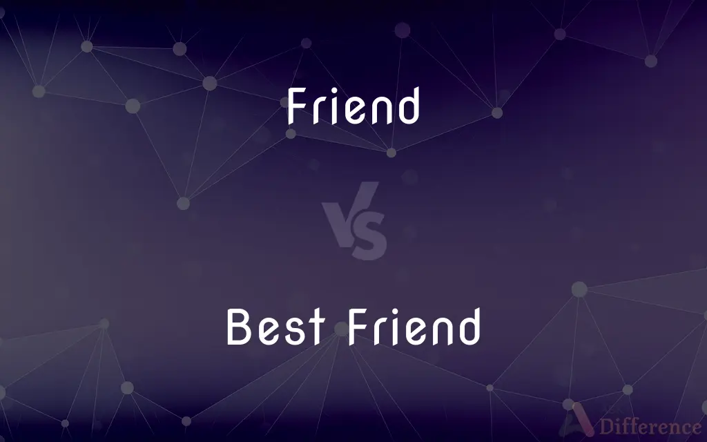 Friend vs. Best Friend — What's the Difference?