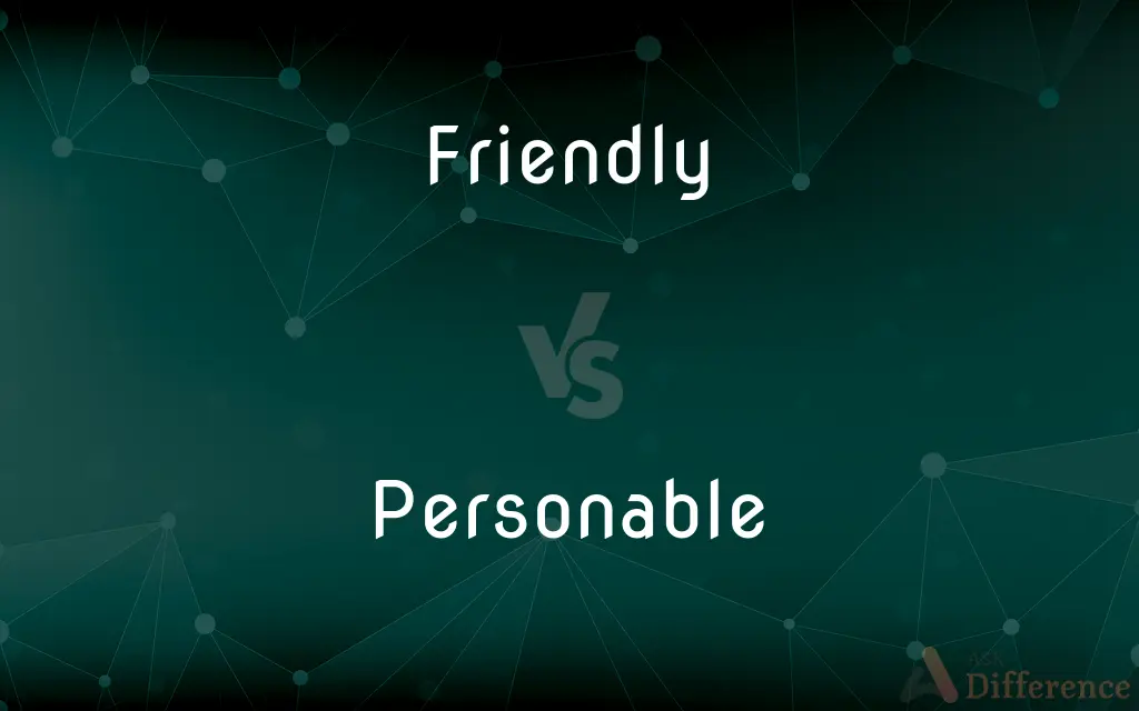 Friendly vs. Personable — What's the Difference?