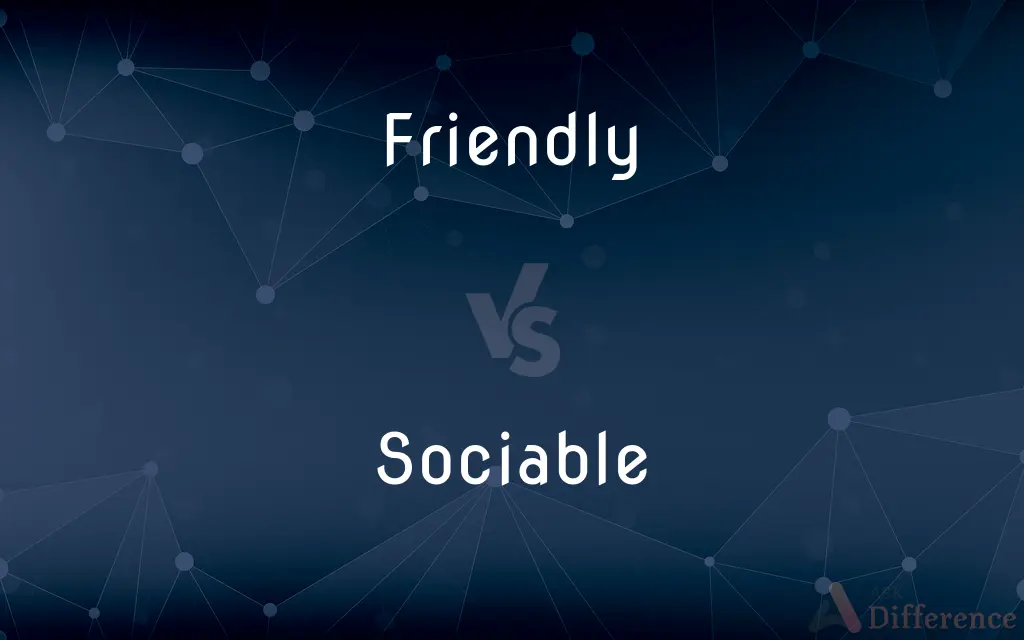 Friendly vs. Sociable — What's the Difference?