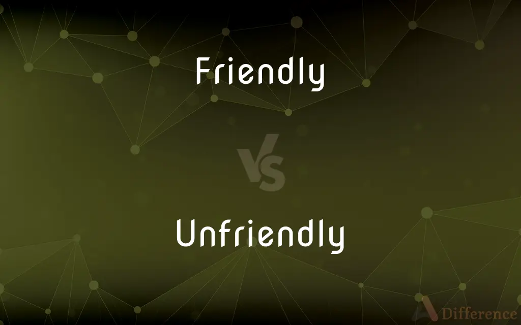 Friendly vs. Unfriendly — What's the Difference?