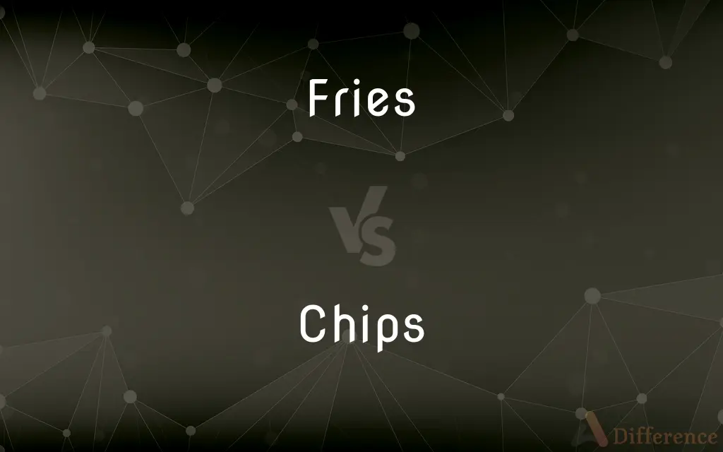 Fries vs. Chips — What's the Difference?