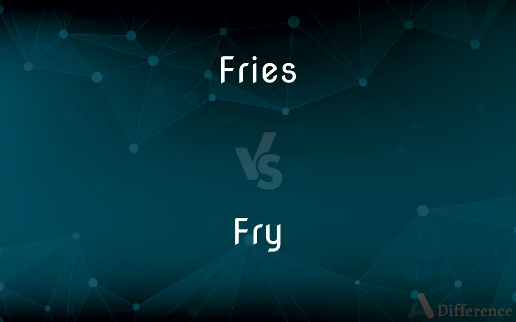 Fries vs. Fry — What's the Difference?