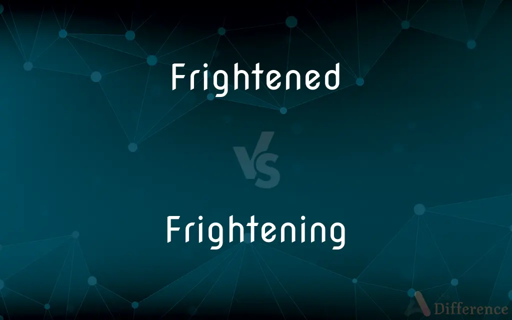 Frightened vs. Frightening — What's the Difference?