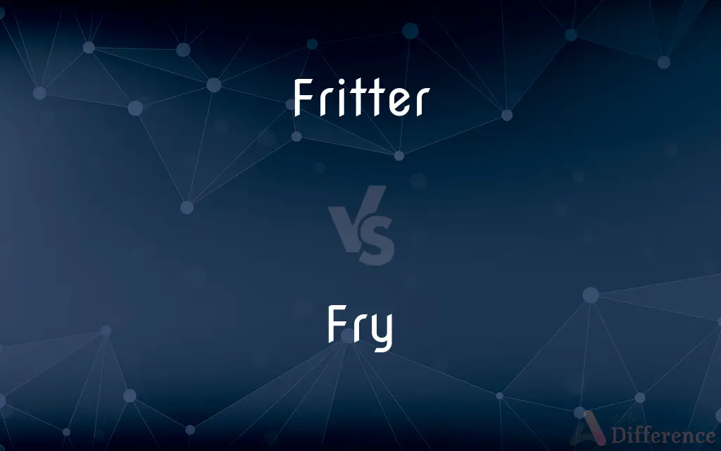 Fritter vs. Fry — What's the Difference?