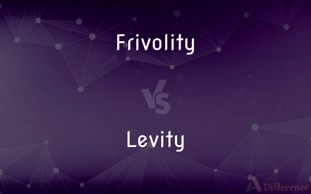 Frivolity vs. Levity — What's the Difference?