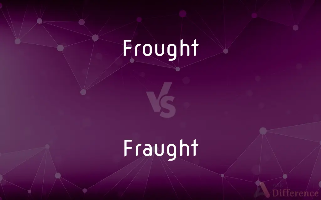 Frought vs. Fraught — Which is Correct Spelling?