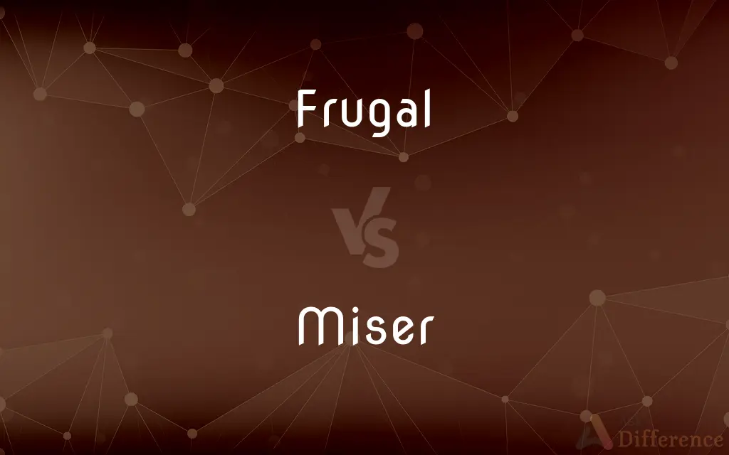 Frugal vs. Miser — What's the Difference?