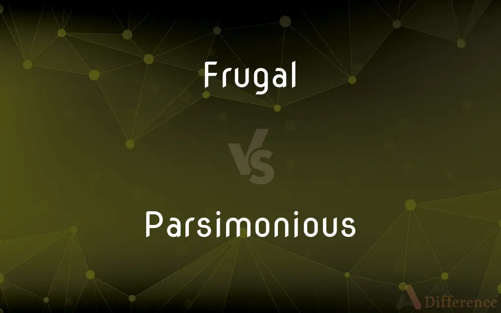 Frugal vs. Parsimonious — What's the Difference?