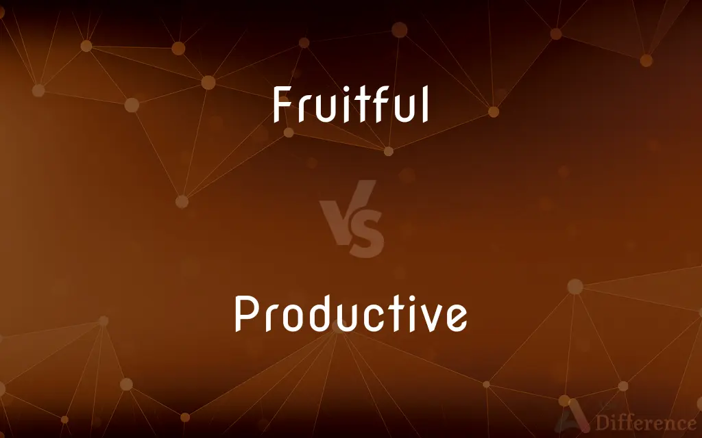 Fruitful vs. Productive — What's the Difference?