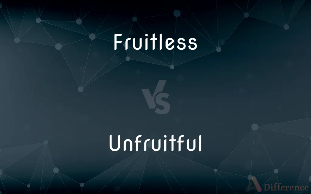 Fruitless vs. Unfruitful — What's the Difference?