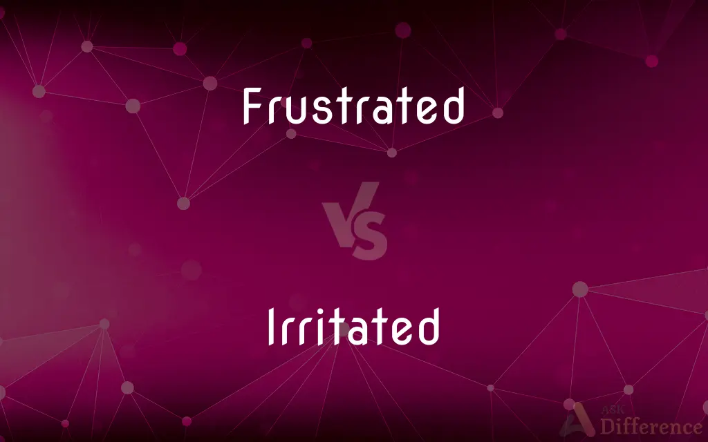 Frustrated vs. Irritated — What's the Difference?