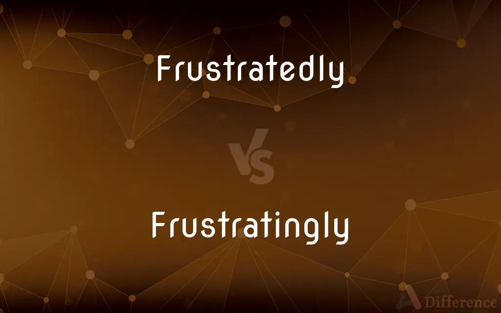 Frustratedly vs. Frustratingly — What's the Difference?