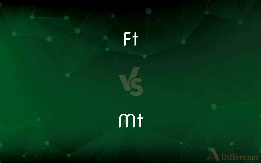 Ft vs. Mt — What's the Difference?