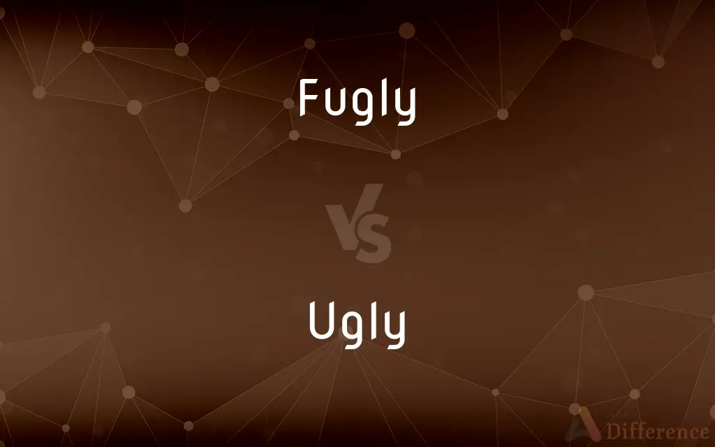 Fugly vs. Ugly — What's the Difference?