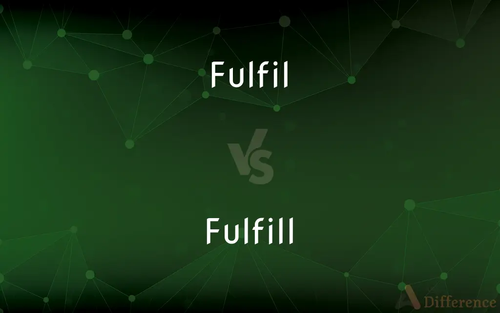 Fulfil vs. Fulfill — What's the Difference?