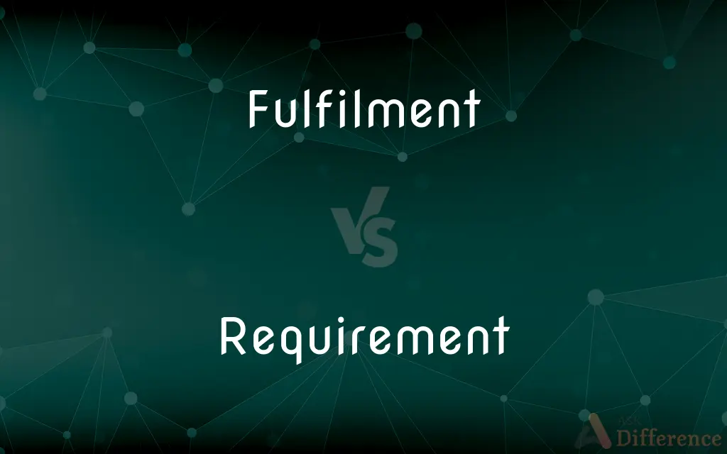 Fulfilment vs. Requirement — What's the Difference?