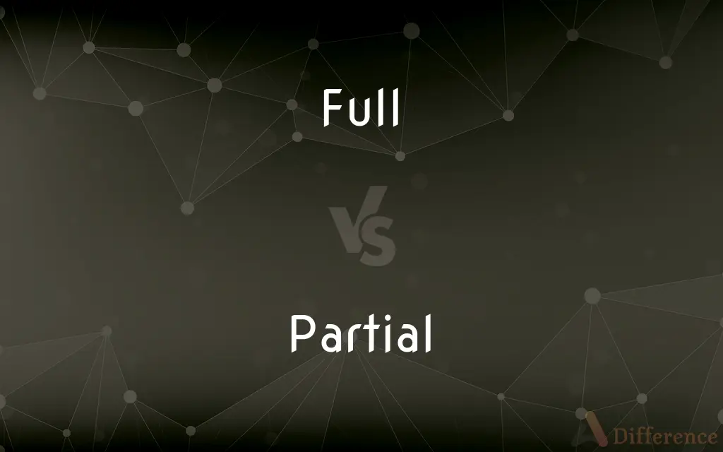 Full vs. Partial — What's the Difference?