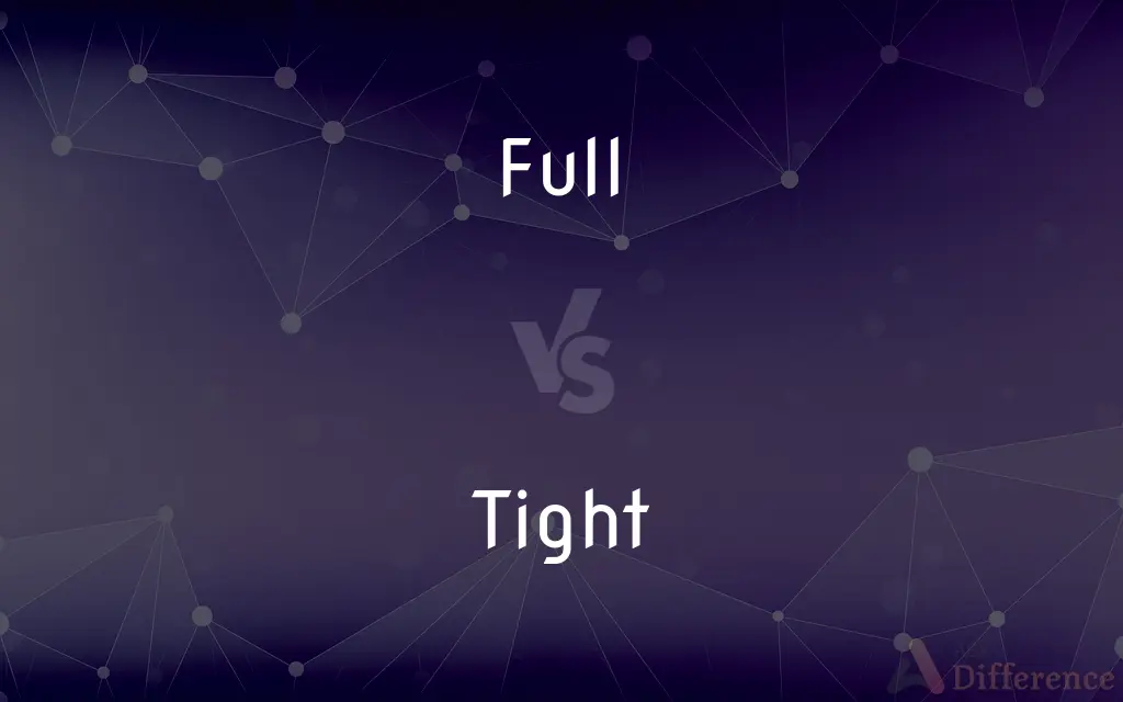 Full vs. Tight — What's the Difference?