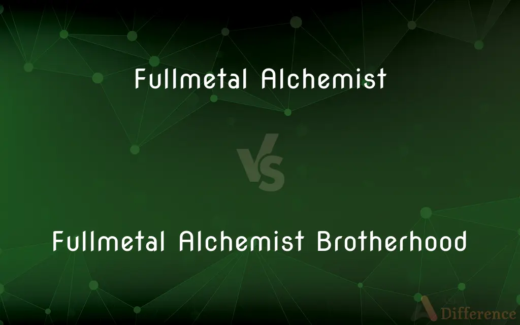 Fullmetal Alchemist vs. Fullmetal Alchemist Brotherhood — What's the Difference?