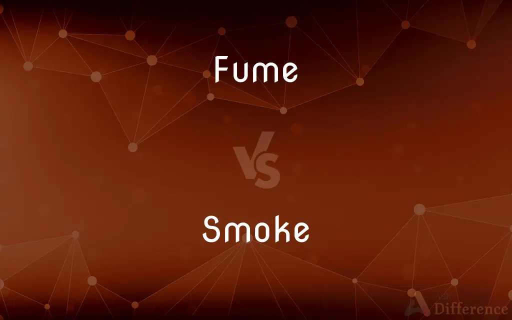 Fume vs. Smoke — What's the Difference?
