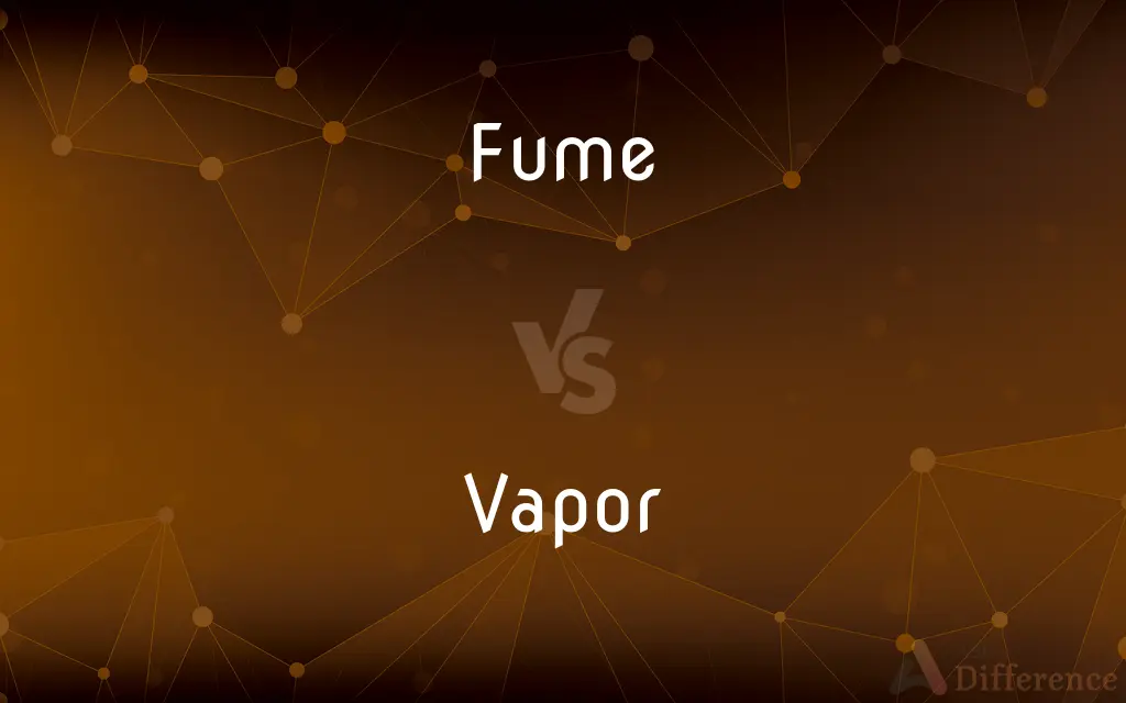 Fume vs. Vapor — What's the Difference?