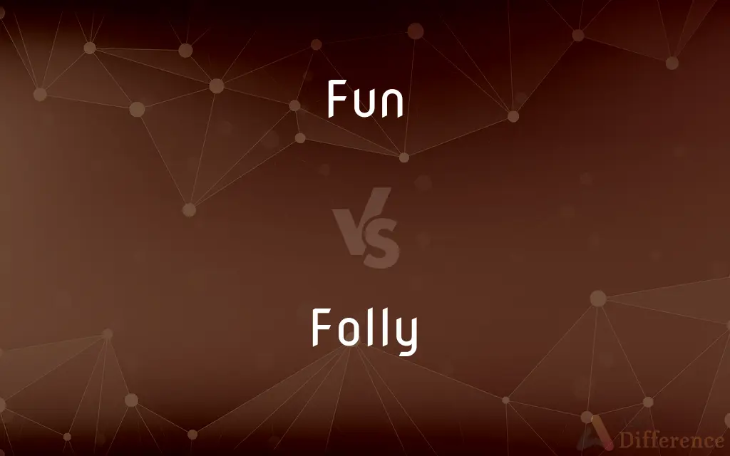 Fun vs. Folly — What's the Difference?