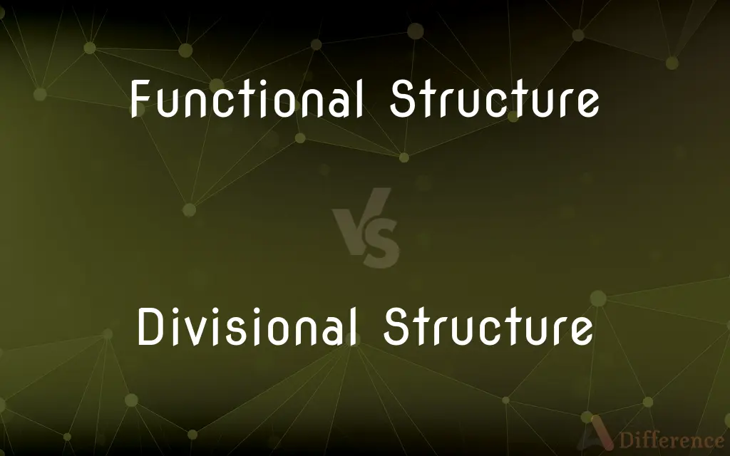 Functional Structure vs. Divisional Structure — What's the Difference?