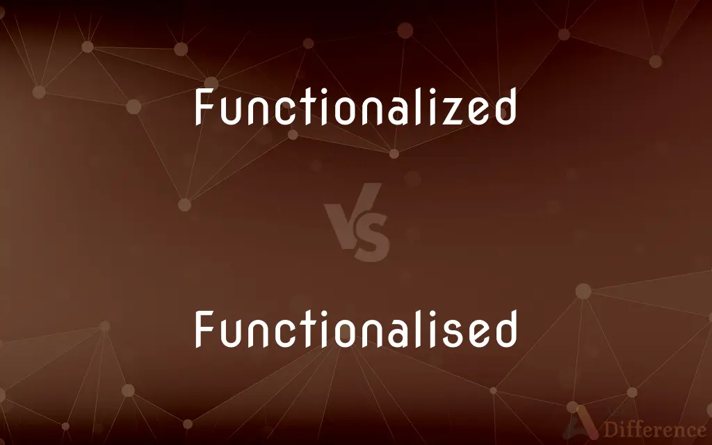 Functionalized vs. Functionalised — What's the Difference?