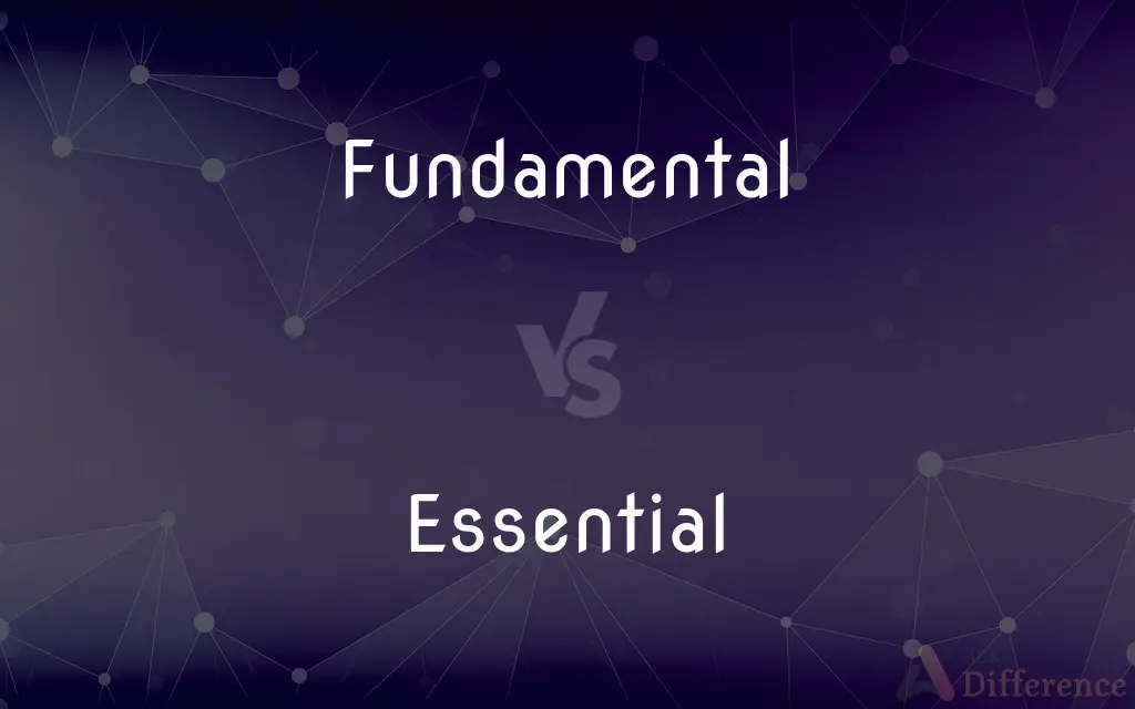 Fundamental vs. Essential — What's the Difference?